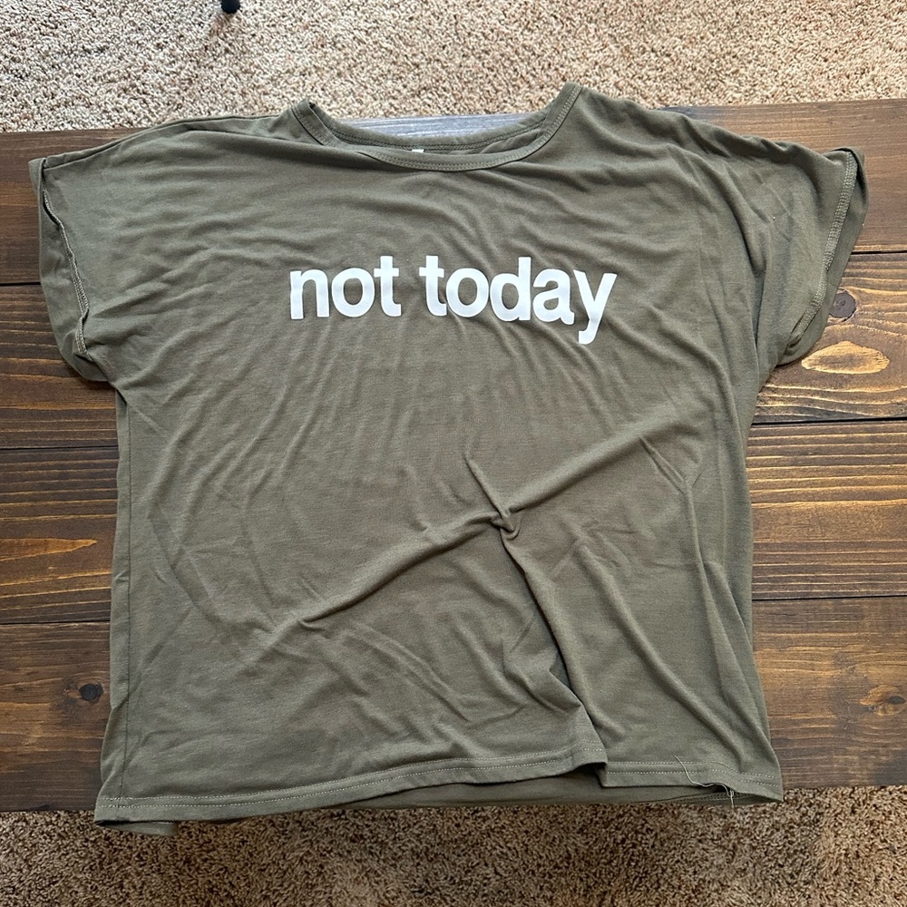 Green “not today” tee shirt